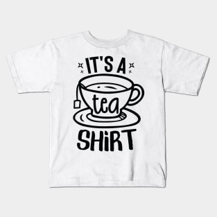 It's a tea shirt Kids T-Shirt